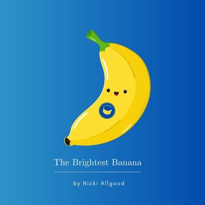 The Brightest Banana by Allgood, Nicki