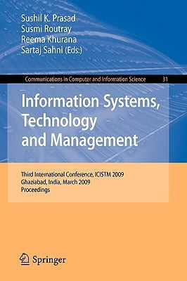Information Systems, Technology and Management: Third International Conference, ICISTM 2009, Ghaziabad, India, March 12-13, 2009, Proceedings by Prasad, Sushil K.