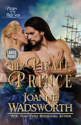 Her Pirate Prince: Pirates of the High Seas (Large Print) by Wadsworth, Joanne