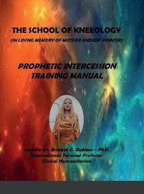 Prophetic Intercession - The School of Kneeology by Outlaw, Apostle Bridget