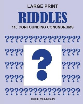 Large Print Riddles: 110 Confounding Conundrums by Morrison, Hugh