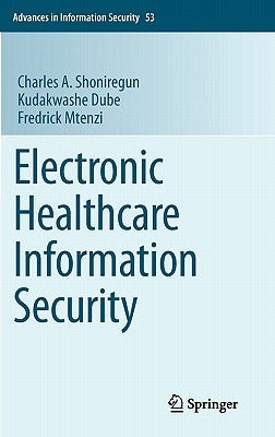 Electronic Healthcare Information Security by Shoniregun, Charles A.