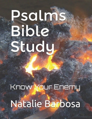 Psalms Bible Study: Know Your Enemy by Barbosa, Natalie Nereida