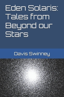 Eden Solaris: Tales from Beyond our Stars by Swinney, Davis