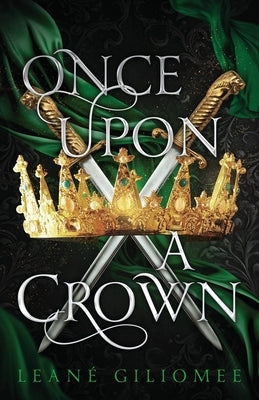Once Upon a Crown: An addictive fantasy romance by Giliomee, Leané
