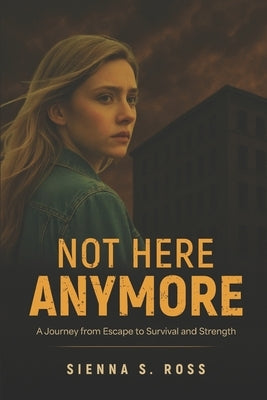 Not Here Anymore by Ross, Sienna S.