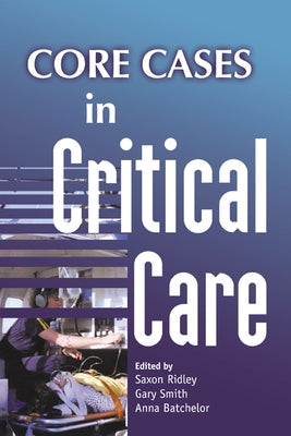 Core Cases in Critical Care by Ridley, Saxon
