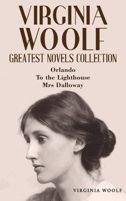 Virginia Woolf Greatest Novels Collection: Orlando, To the Lighthouse, Mrs Dalloway by Woolf, Virginia