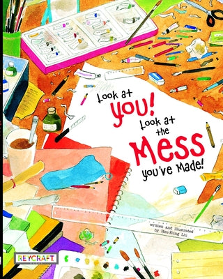 Look at You! Look at the Mess You Made! by Liu, Hsu-Kung