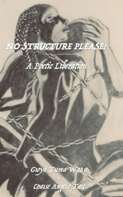 No Structure Please: A Poetic Liberation by Tuma-Waku, Gioya