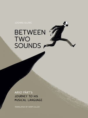 Between Two Sounds: Arvo Pärt's Journey to His Musical Language by Sildre, Joonas