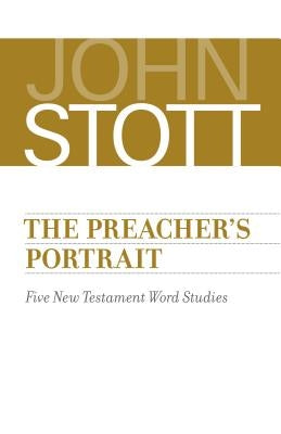Preacher's Portrait: Five New Testament Word Studies by Stott, John