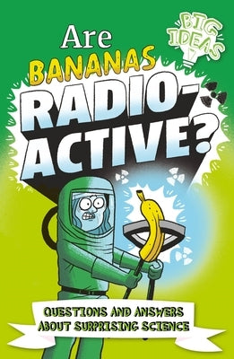 Are Bananas Radioactive?: Questions and Answers about Surprising Science by Rooney, Anne
