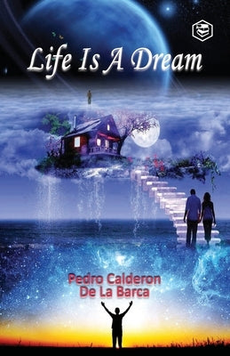 Life Is a Dream by Barca, Pedro Calderón de la