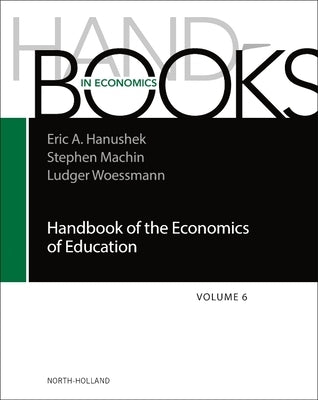 Handbook of the Economics of Education: Volume 6 by Hanushek, Eric A.