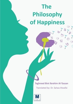 The Philosophy of Happiness by Al-Tassan, Taghreed Bint Ibrahim