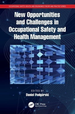 New Opportunities and Challenges in Occupational Safety and Health Management by Podgórski, Daniel