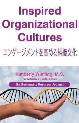 Inspired Organizational Cultures: Discover Your DNA, Engage Your People, and Design Your Future by Wiefling, Kimberly