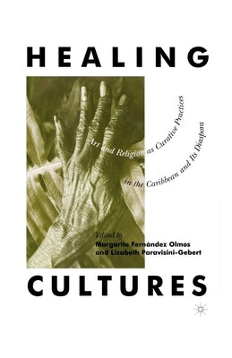 Healing Cultures: Art and Religion as Curative Practices in the Caribbean and Its Diaspora by Na, Na