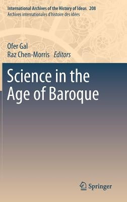 Science in the Age of Baroque by Gal, Ofer