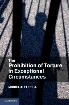 The Prohibition of Torture in Exceptional Circumstances by Farrell, Michelle