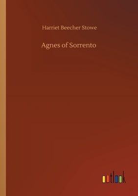 Agnes of Sorrento by Stowe, Harriet Beecher