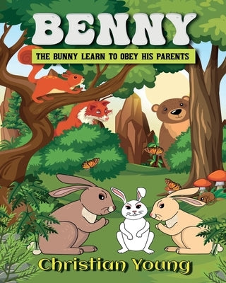 Benny the Bunny Learns to Listen to His Parents by Christian Young