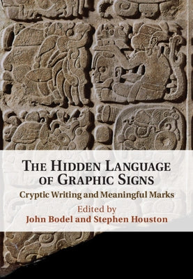 The Hidden Language of Graphic Signs: Cryptic Writing and Meaningful Marks by Bodel, John