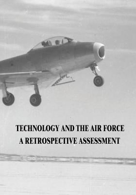 Technology and the Air Force: A Retrospective Assessment by Gorn, Michael H.