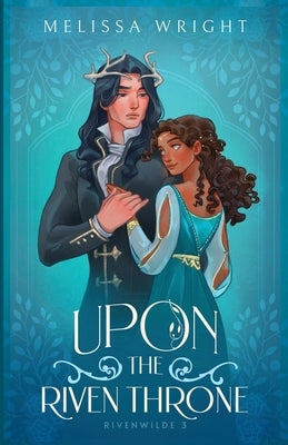 Upon the Riven Throne by Wright, Melissa
