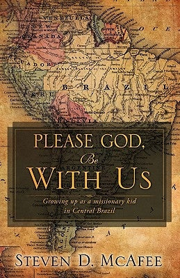 Please God, Be with Us by McAfee, Steven D.