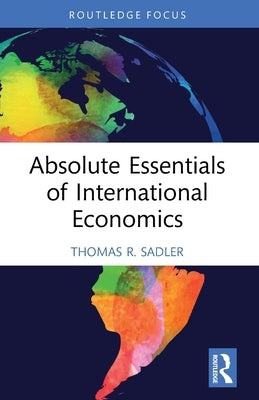 Absolute Essentials of International Economics by Sadler, Thomas R.