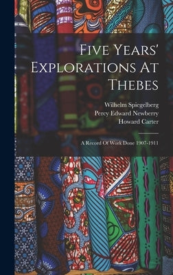 Five Years' Explorations At Thebes: A Record Of Work Done 1907-1911 by George Edward Stanhope Molyneux Herbert
