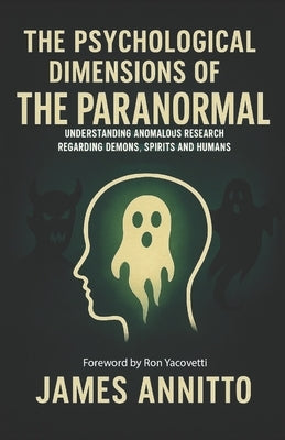 The Psychological Dimensions of the Paranormal by Yacovetti, Ron