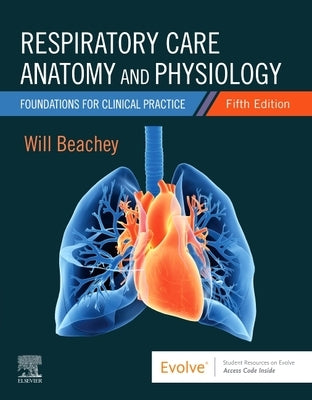 Respiratory Care Anatomy and Physiology: Foundations for Clinical Practice by Beachey, Will
