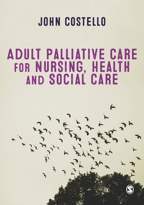 Adult Palliative Care for Nursing, Health and Social Care by Costello, John