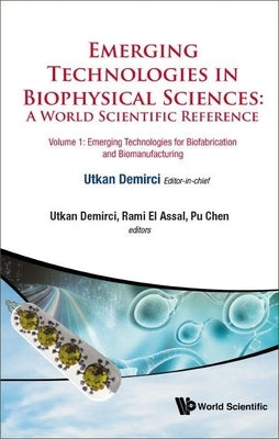 Emerging Technologies in Biophysical Sciences: A World Scientific Reference (in 3 Volumes) by Demirci, Utkan