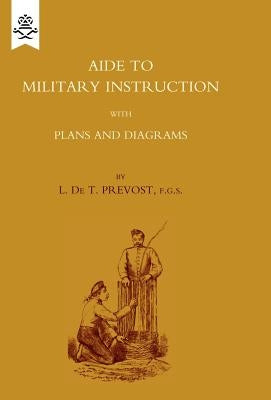Aide to Military Instruction 1884 by Prevost, L. De T.