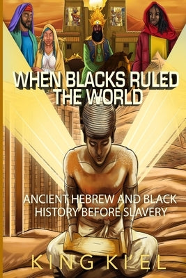 When Blacks Ruled the World: Ancient Hebrew And Black History Before Slavery by Inc, Urbantoons