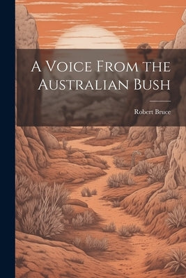 A Voice From the Australian Bush by Bruce, Robert