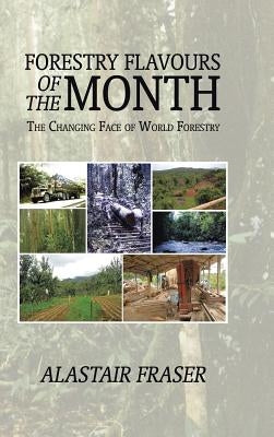 Forestry Flavours of the Month: The Changing Face of World Forestry by Fraser, Alastair