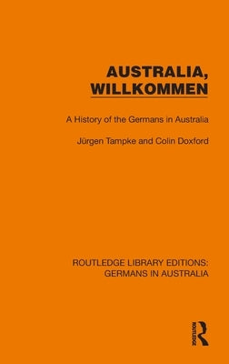 Australia, Wilkommen: A History of the Germans in Australia by Tampke, Jürgen