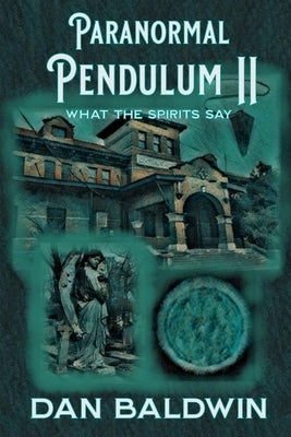 Paranormal Pendulum II: What the Spirits Say by Baldwin, Dan