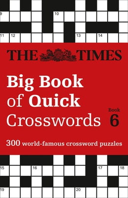 The Times Big Book of Quick Crosswords 6: 300 World-Famous Crossword Puzzles by The Times Mind Games