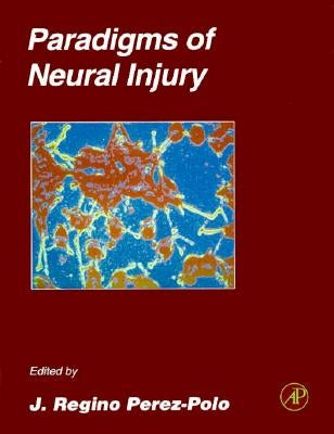 Paradigms of Neural Injury: Volume 30 by Perez-Polo, J. Regino