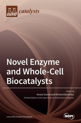 Novel Enzyme and Whole-Cell Biocatalysts by Sunna, Anwar