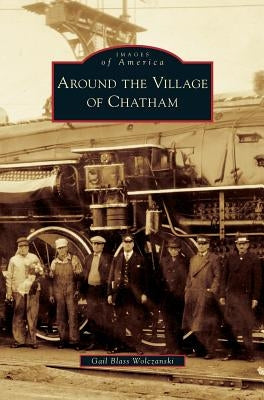 Around the Village of Chatham by Blass Wolczanski, Gail