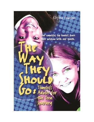 The Way They Should Go: Timeless Advice for the Teen Journey by Kirsten Femson, Kirsten