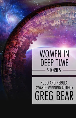 Women in Deep Time: Stories by Bear, Greg