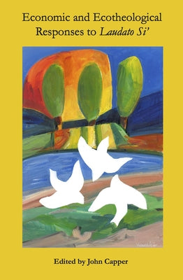 Economic and Ecotheological Responses to Laudato Si' by Capper, John